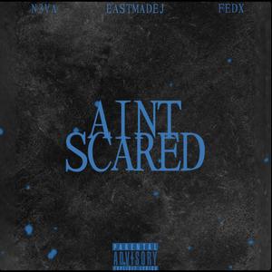 Aint Scared (feat. Eastmadej & FEDX) [Explicit]