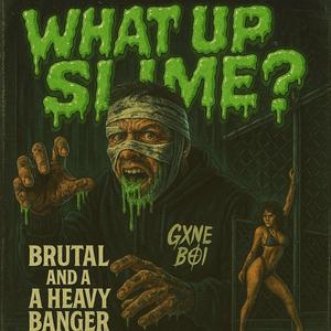 WHAT UP SLIME? (Explicit)