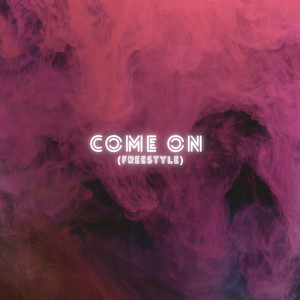 Come On (Freestyle) [Explicit]