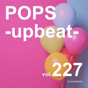 POPS -upbeat-, Vol. 227 -Instrumental BGM- by Audiostock