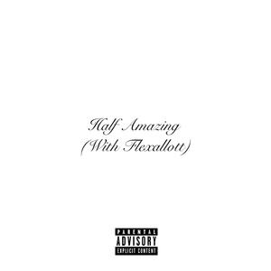 Half Amazing (feat. Flexalottt) (Explicit)