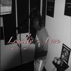 LOYALTY>LOVE (Explicit)