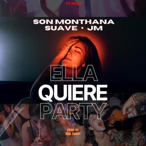 Ella Quiere Party (feat. Suave & JM) (Explicit)