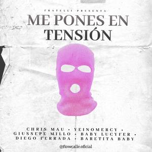 Me Pones En Tensión (feat. YeinoMercy, GiussepeMillo, Baby Lucyfer, Diego Ferrada & Baretita Baby) [Explicit]