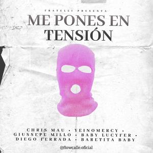 Me Pones En Tensión(feat. YeinoMercy, GiussepeMillo, Baby Lucyfer, Diego Ferrada & Baretita Baby) (Explicit)