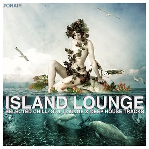 On Air Pres. Island Lounge (Selected Chill- Out, Lounge & Deep House Tracks)