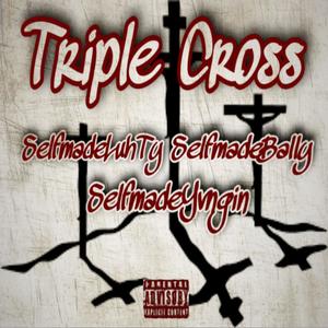 Triple Cross (feat. SelfmadeLuhTy, SelfmadeYvngin & SelfmadeBally) [Explicit]