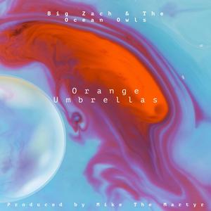 Orange Umbrellas (feat. Ocean Owls, Chance York, Dj Quincy James, Big Zach & Axel Foley) (Explicit)