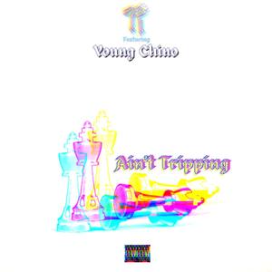 Ain't Tripping (feat. Young Chino) (Explicit)