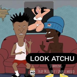 Look Atchu (feat. Unkle Mello) [Explicit]