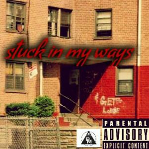 Stuck In My Ways (feat. Ben Ladden, Leekeone Jones & Malik Mack) (Explicit)