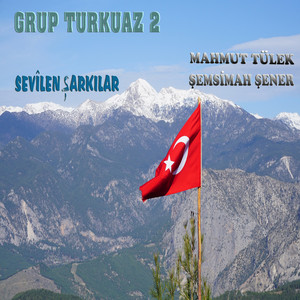 Grup Turkuaz 2 / Sevilen Şarkılar