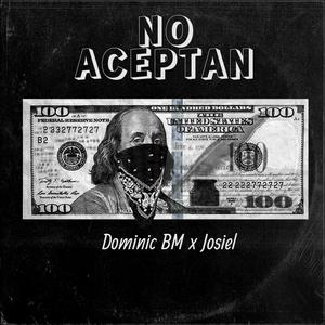 No Aceptan (feat. Josiel Ec) [Explicit]