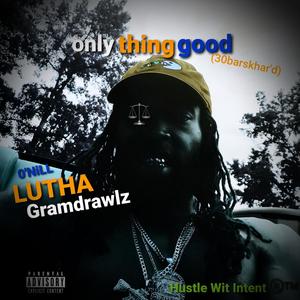 Only Thing Good(30barskhar'd) (Explicit)