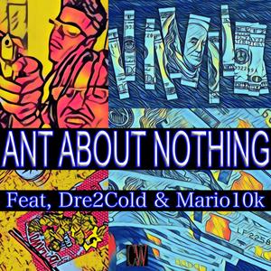 Ant About Nothing (feat. Dre2Cold & Mario10k)