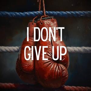 I Don't Give Up
