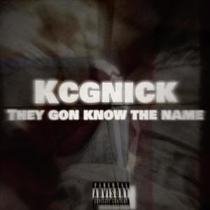 KCGNICK THEY GON KNOW THE NAME (Explicit)