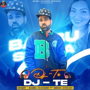 Babbu Chander - DJ TE (feat. SEEMA CHOHAN) (Explicit)