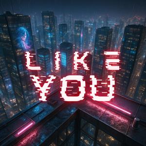 Like You