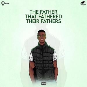 The Father That Fathered Their Fathers (Explicit)