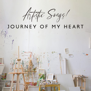 Artistic Songs! Journey of My Heart