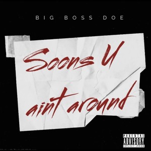Soons U Aint Around (Explicit)
