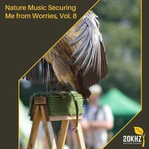 Nature Music Securing Me from Worries, Vol. 8