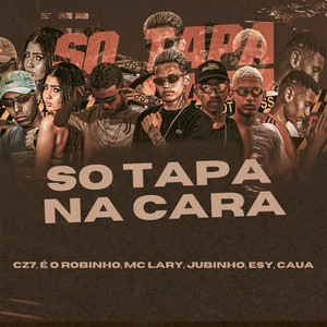 Só Tapa na Cara(feat. Mc Lary, Jubinho, Esy & Caua) (Explicit)