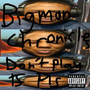 Big man chronicles (i was paid to put ts on streaming so dont listen to it please its really buns and outdated) (Explicit)