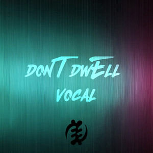 Don't Dwell. Vocal