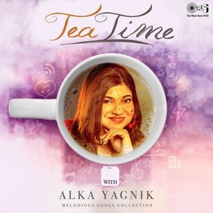 Tea Time with Alka Yagnik: Melodious Songs Collection