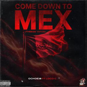 Come Down To Mex (Theeze Vatoz) (feat. Loco C) [Explicit]