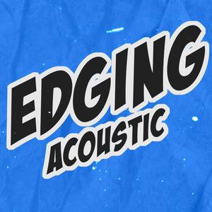 EDGING (Acoustic|Explicit)