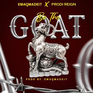 Be The Goat(feat. Prodi Reign) (Explicit)