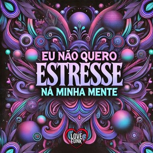 Eu Não Quero Estresse na Minha Mente (Explicit)