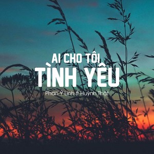 Ai Cho Tôi Tình Yêu