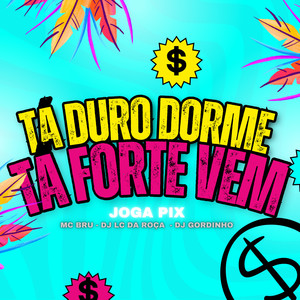 Tá Duro Dorme Tá Forte Vem (Joga Pix) [Explicit]