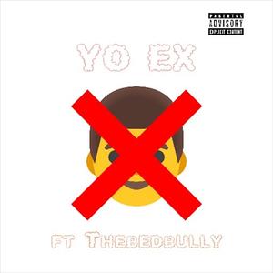 Yo Ex (feat. TheBedBully) [Explicit]