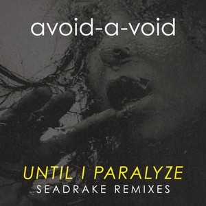 Until I Paralyze (Seadrake Remixes)