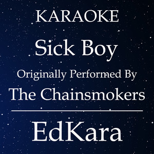 Sick Boy(Originally Performed by The Chainsmokers) (Karaoke No Guide Melody Version)