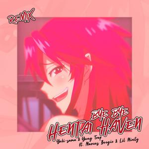 Bye Bye Hentai Haven (feat. YungTrap, Nomad & Lil Minty) (Remix|Explicit)