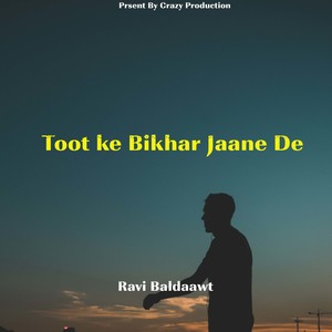 Toot ke Bikhar Jaane De