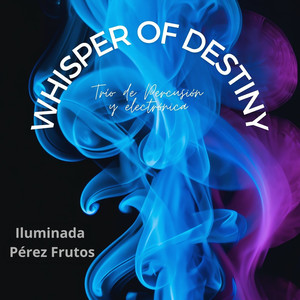 Whisper of Destiny Trío De Percusión Y Electrónica (Explicit)