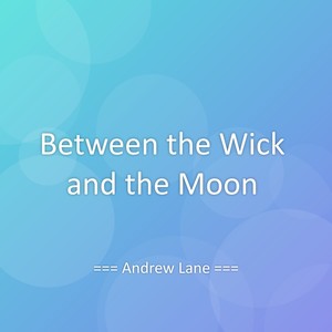 Between the Wick and the Moon