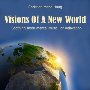 Visions of a New World: Soothing Instrumental Relaxation