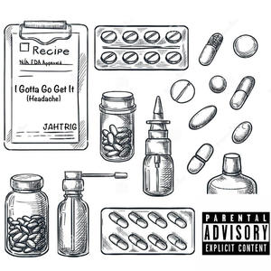 I Gotta Go Get It (Headache) [Explicit]