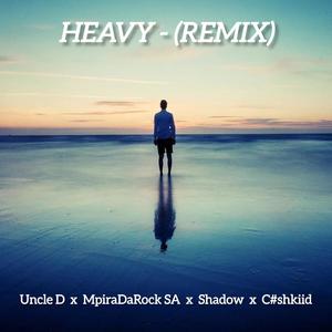 Heavy (feat. Uncle D, Shadow & C#shkiid) [Remix]