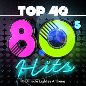 Top 40 80s Hits - 40 Ultimate Eighties Anthems!