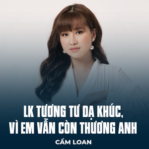 LK Tương Tư Dạ Khúc, Vì Em Vẫn Còn Thương Anh