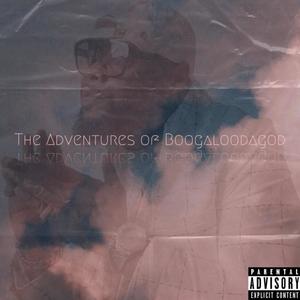 The Adventures Of Boogaloodagod Pt. 1 (Explicit)